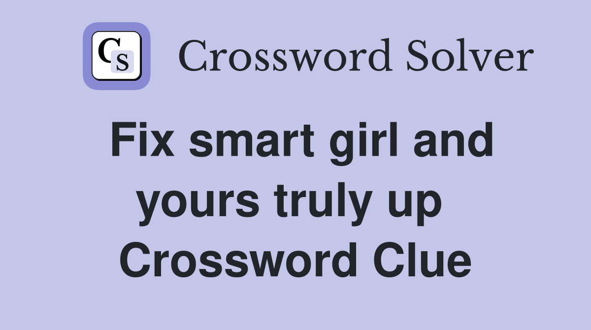 Fix smart girl and yours truly up  Crossword Clue
