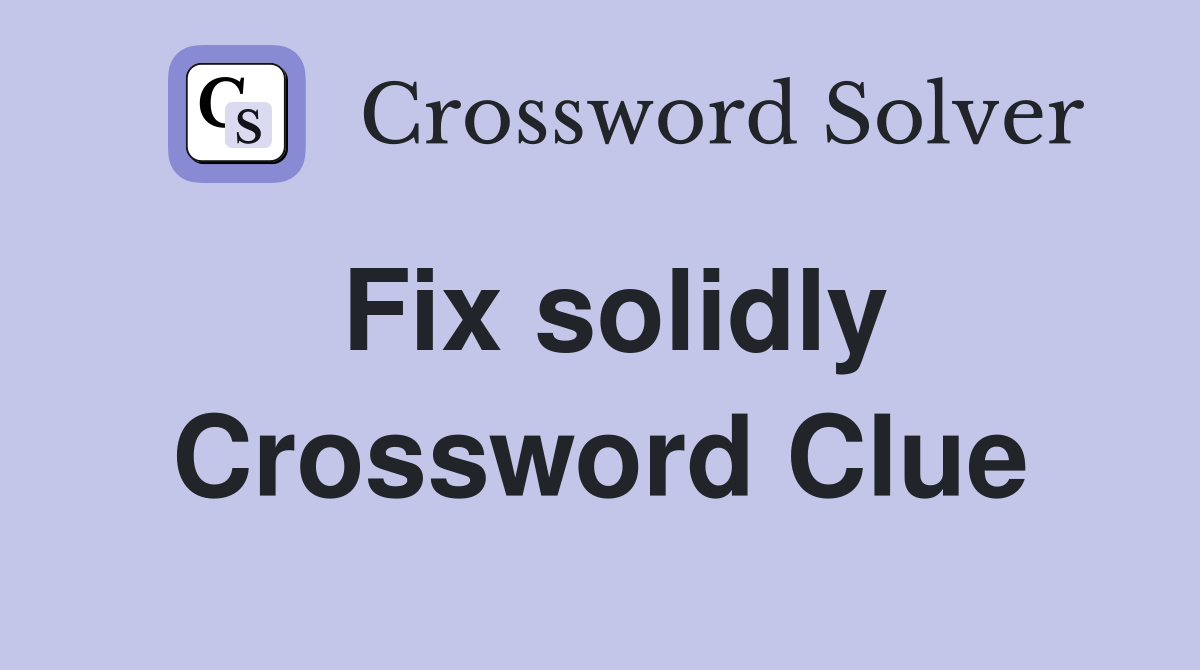 Fix solidly Crossword Clue