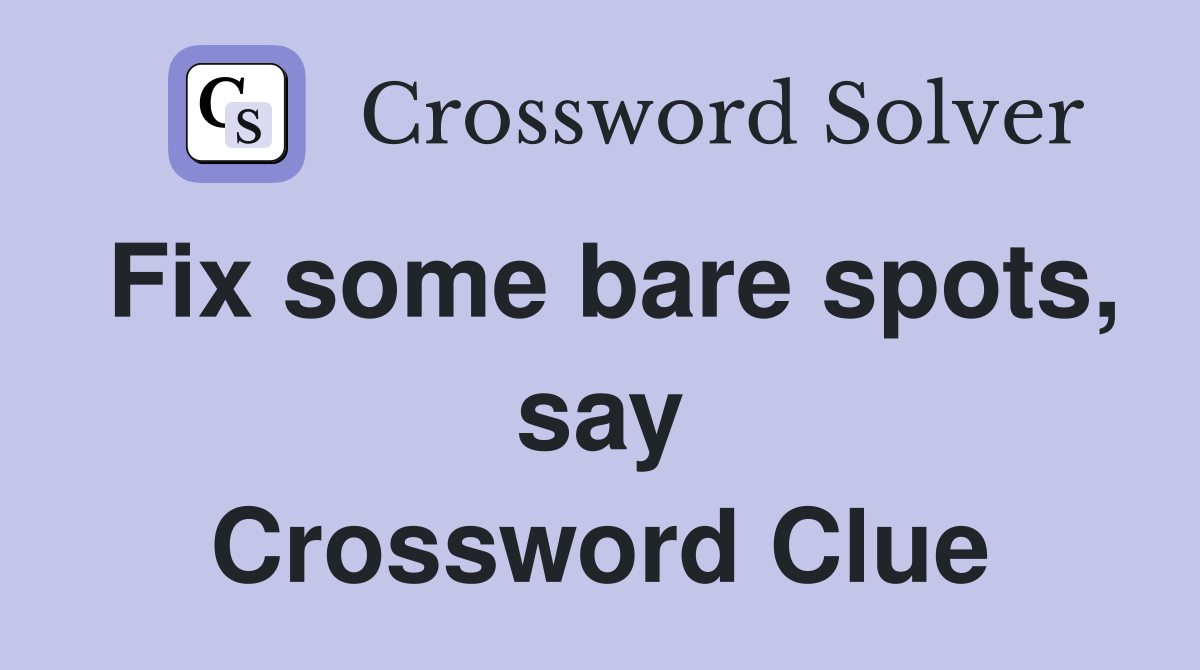 Fix some bare spots, say Crossword Clue