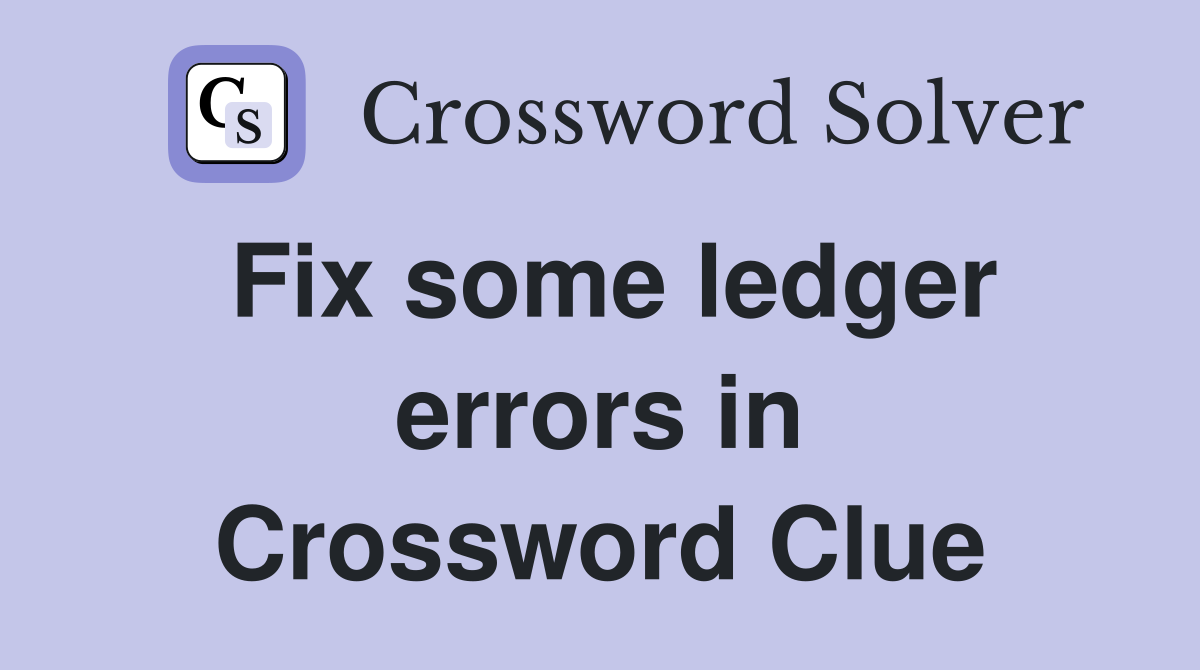 Fix some ledger errors in Crossword Clue