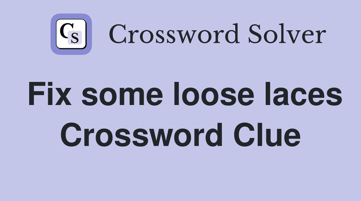 Fix some loose laces Crossword Clue