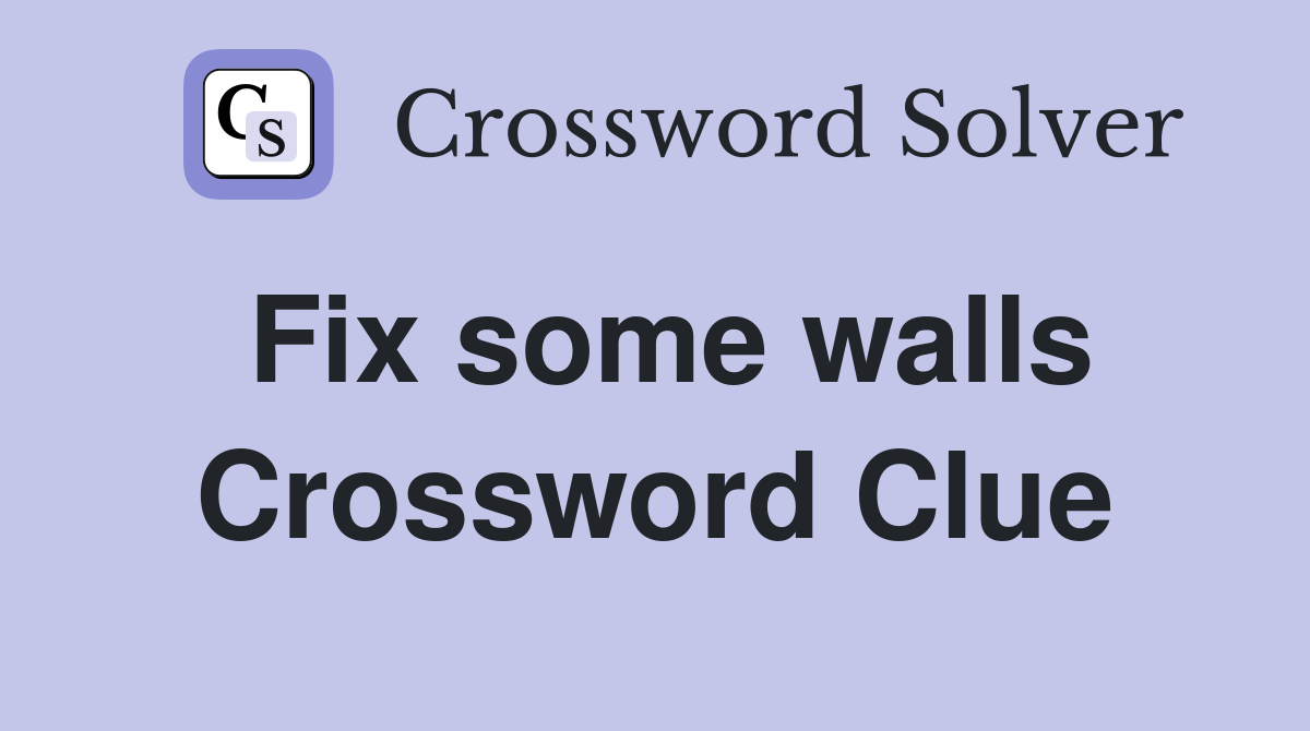 Fix some walls Crossword Clue
