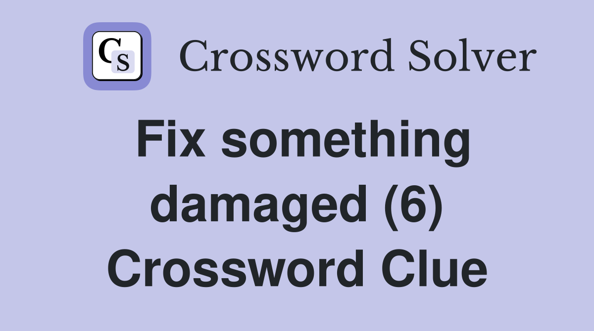 Fix something damaged (6) Crossword Clue