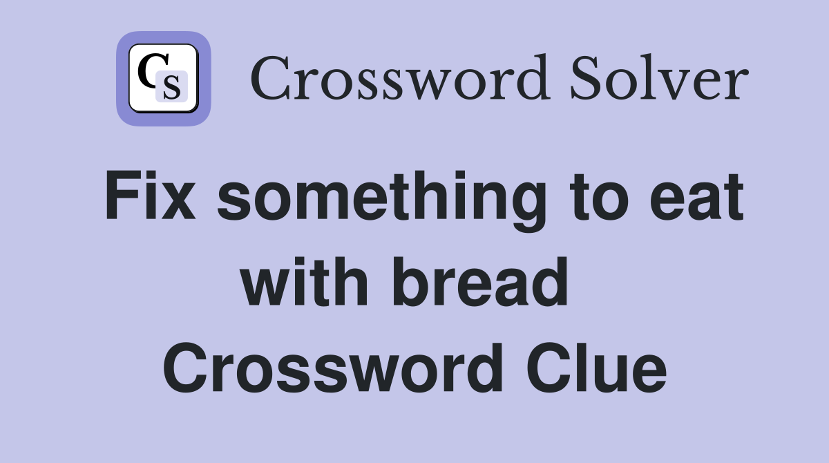 Fix something to eat with bread  Crossword Clue