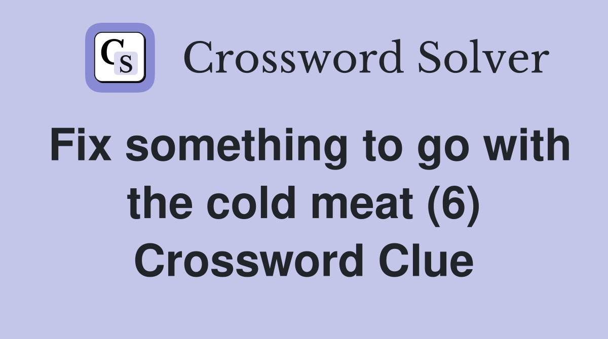 Fix something to go with the cold meat (6) Crossword Clue