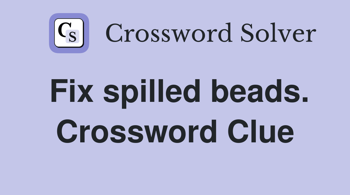 Fix spilled beads. Crossword Clue