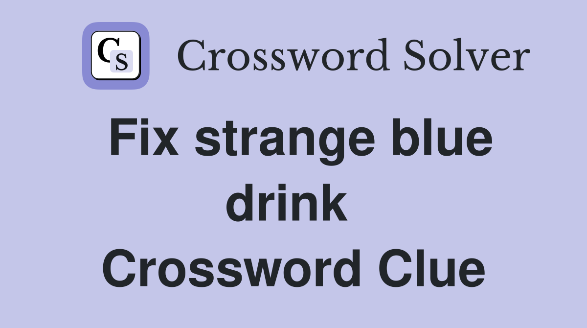 Fix strange blue drink  Crossword Clue