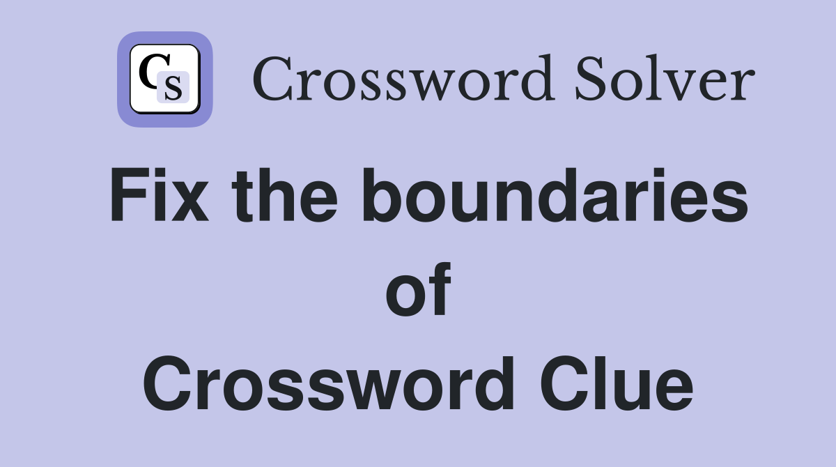 Fix the boundaries of Crossword Clue