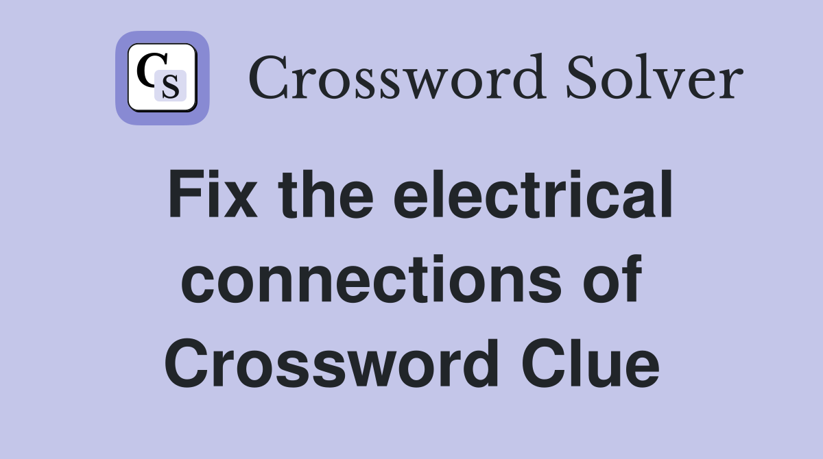 Fix the electrical connections of Crossword Clue