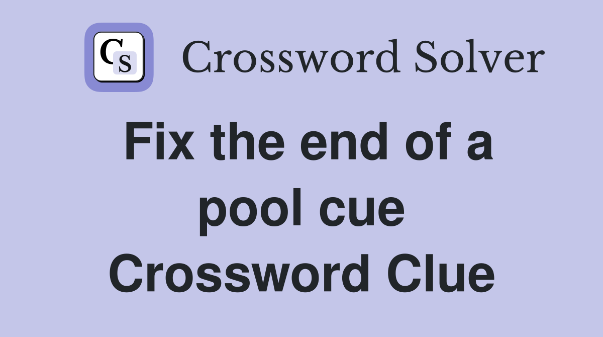 Fix the end of a pool cue Crossword Clue