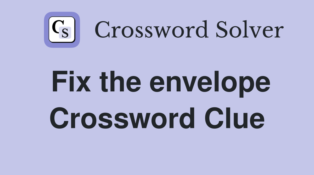 Fix the envelope Crossword Clue