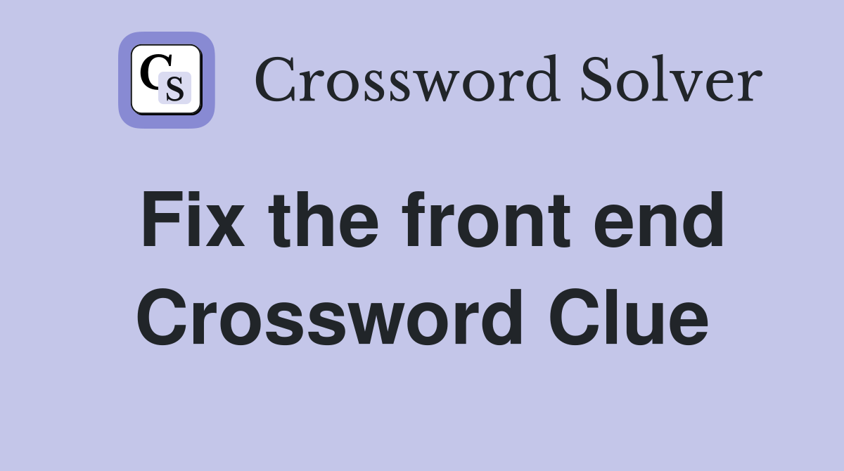 Fix the front end Crossword Clue