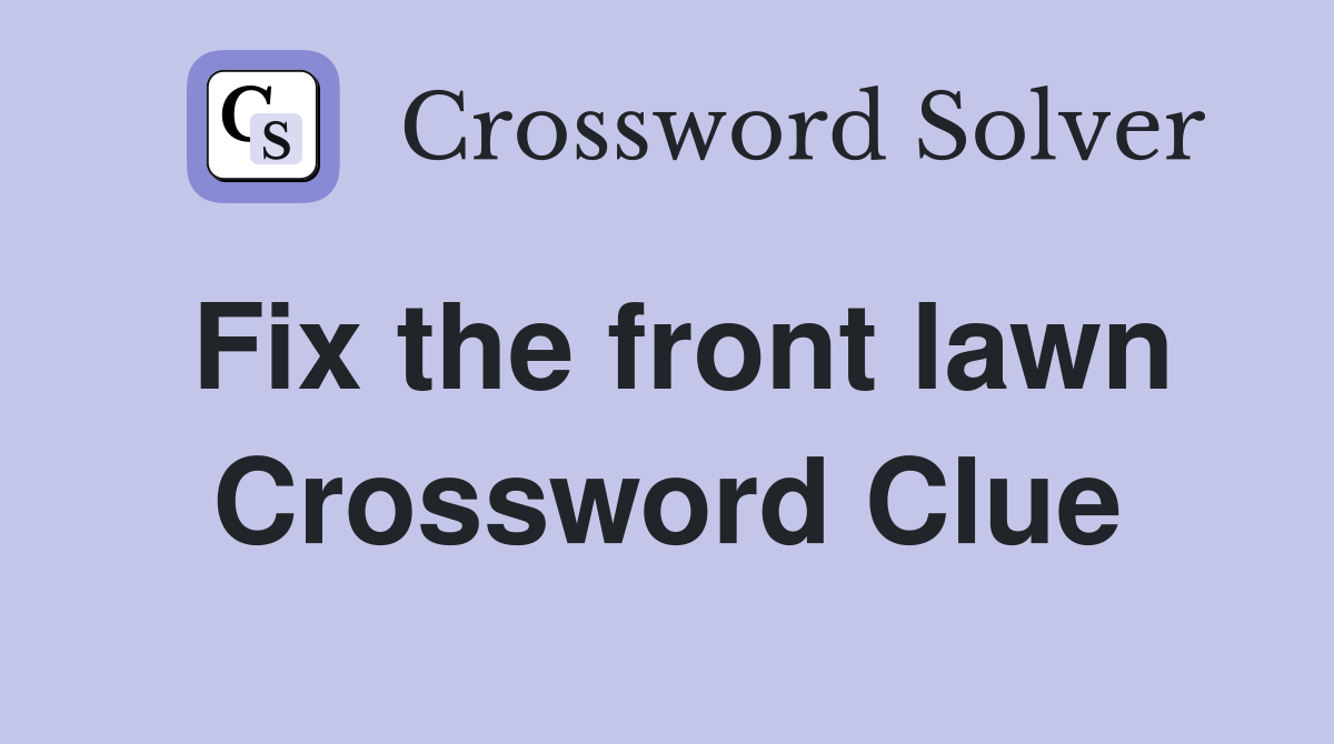 Fix the front lawn Crossword Clue