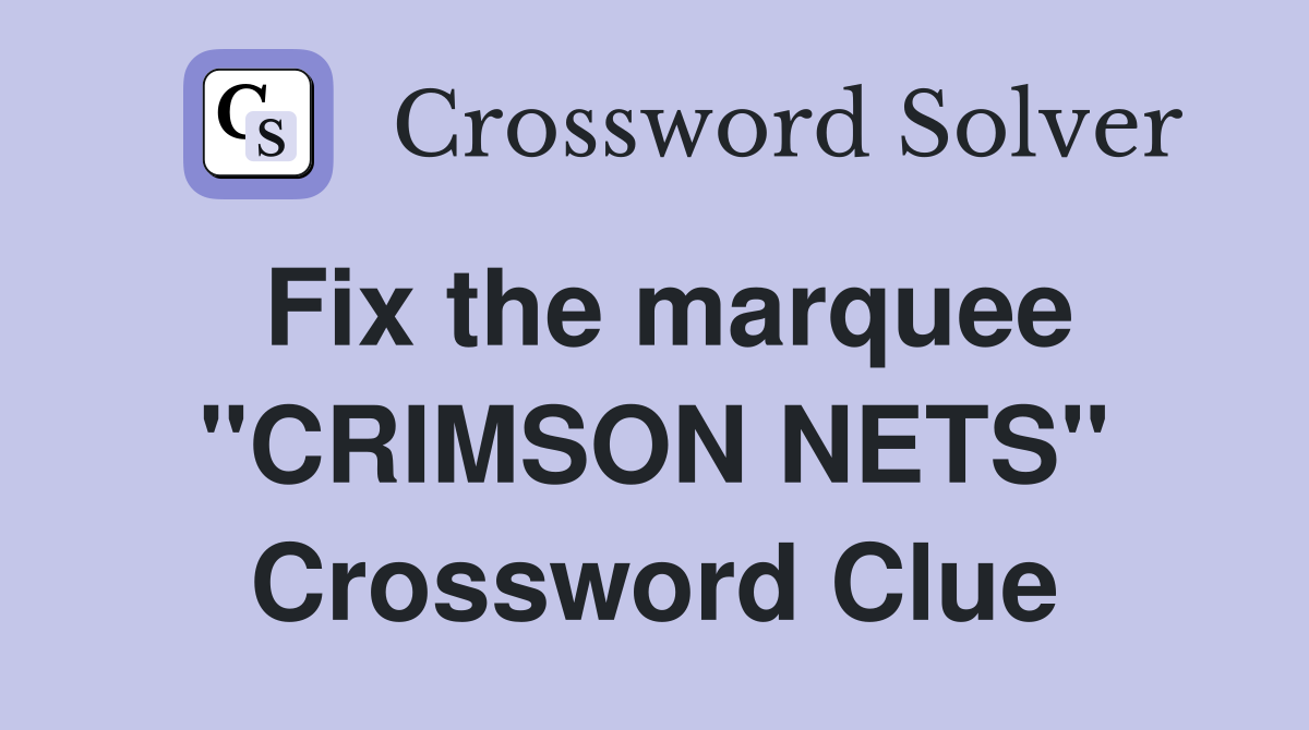 Fix the marquee "CRIMSON NETS" Crossword Clue