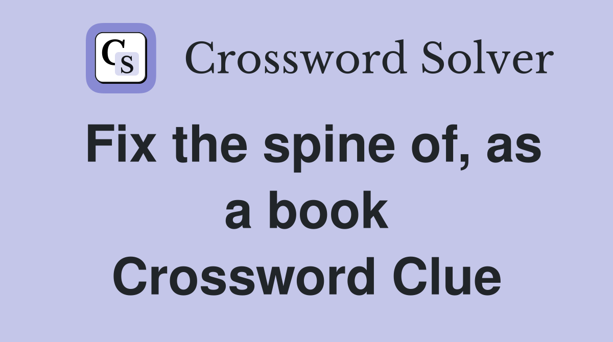 Fix the spine of, as a book Crossword Clue