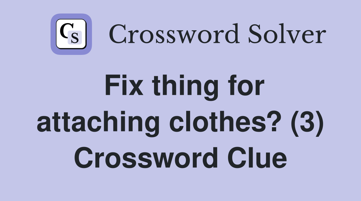 Fix thing for attaching clothes? (3) Crossword Clue