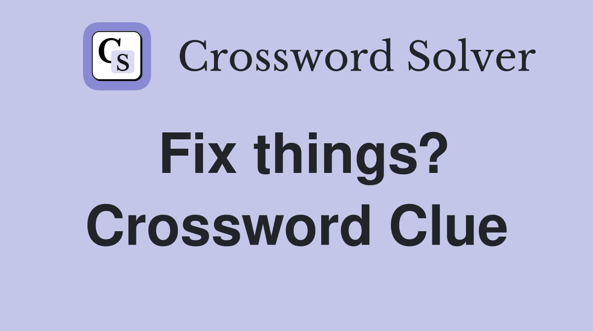 Fix things? Crossword Clue
