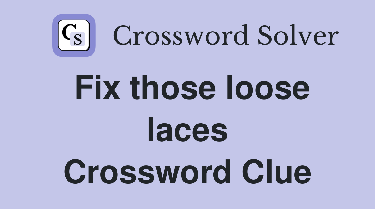 Fix those loose laces Crossword Clue