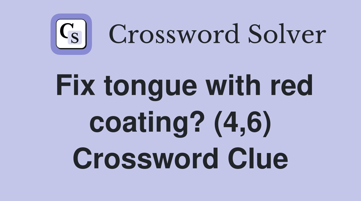 Fix tongue with red coating? (4,6) Crossword Clue