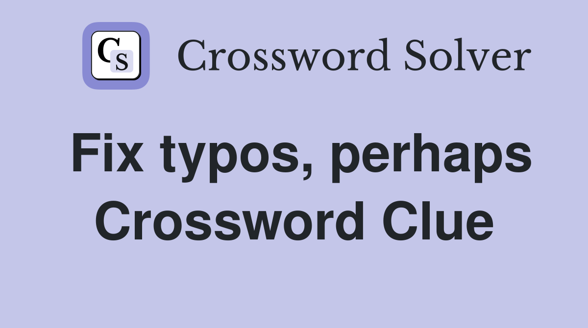 Fix typos, perhaps Crossword Clue