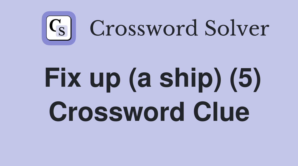 Fix up (a ship) (5) Crossword Clue