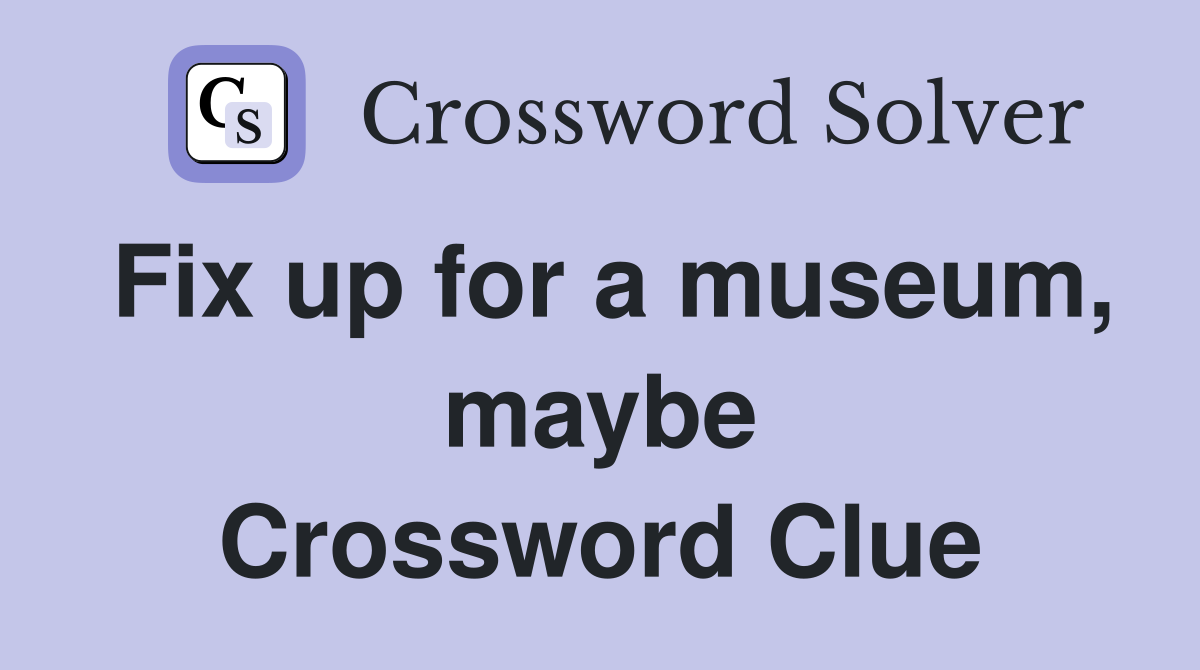 Fix up for a museum, maybe Crossword Clue