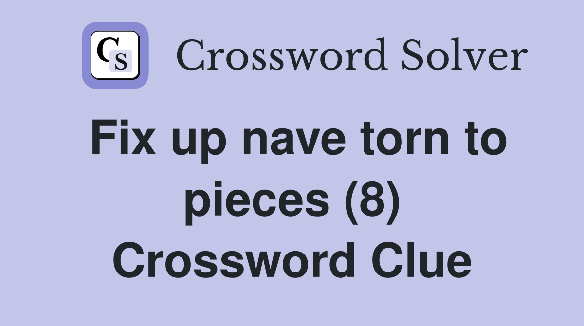 Fix up nave torn to pieces (8) Crossword Clue