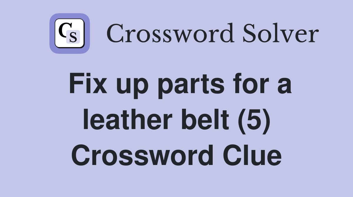 Fix up parts for a leather belt (5) Crossword Clue