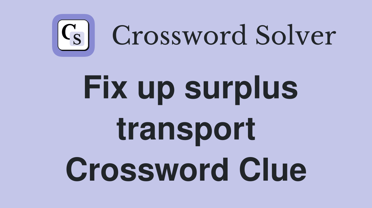 Fix up surplus transport Crossword Clue