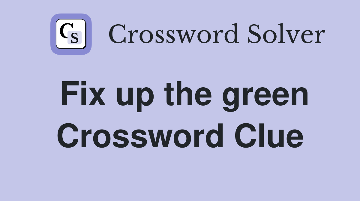 Fix up the green Crossword Clue
