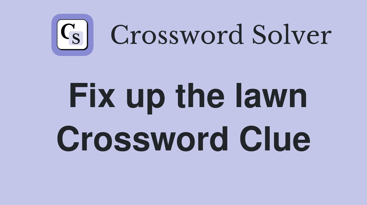 Fix up the lawn Crossword Clue