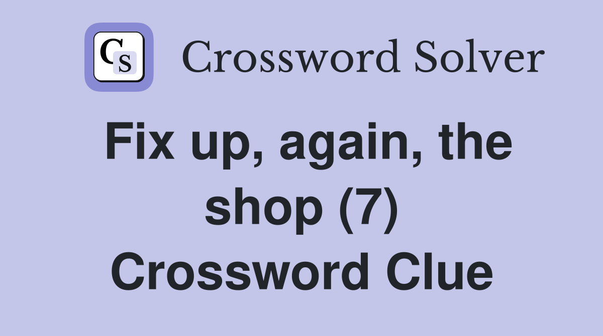 Fix up, again, the shop (7) Crossword Clue