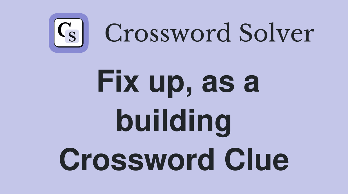 Fix up, as a building Crossword Clue