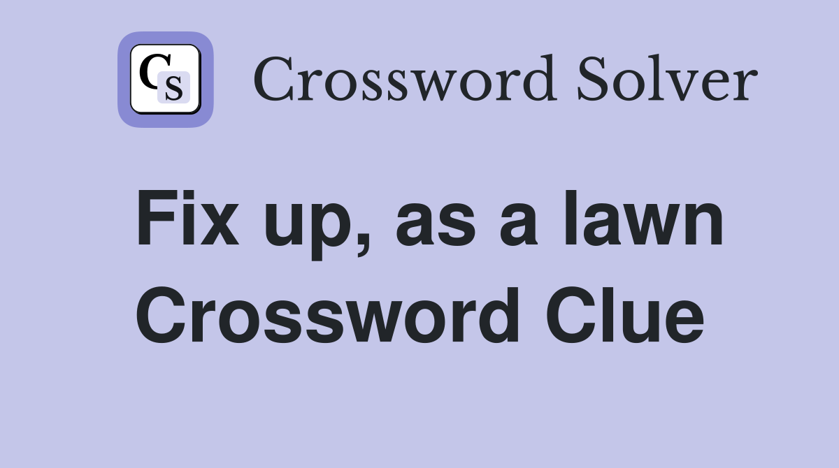 Fix up, as a lawn Crossword Clue