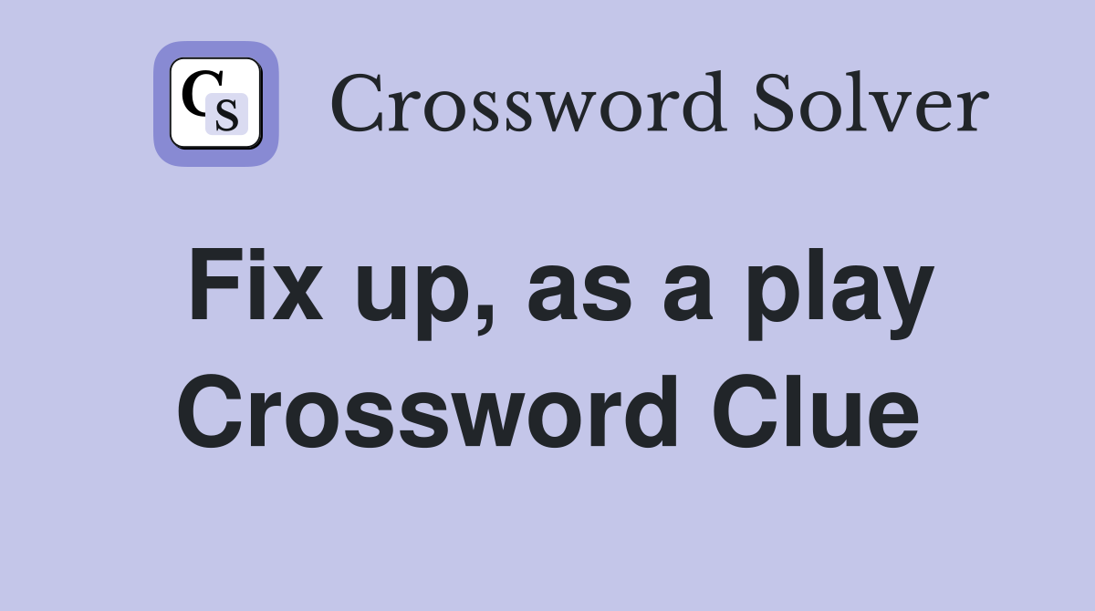 Fix up, as a play Crossword Clue