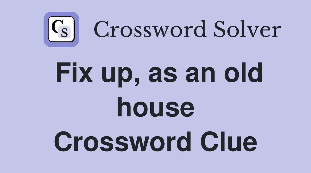 Fix up, as an old house Crossword Clue