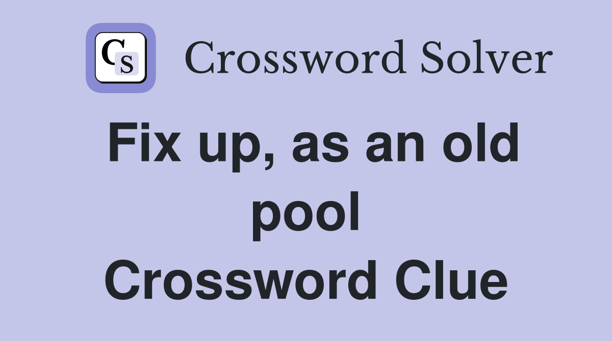 Fix up, as an old pool Crossword Clue