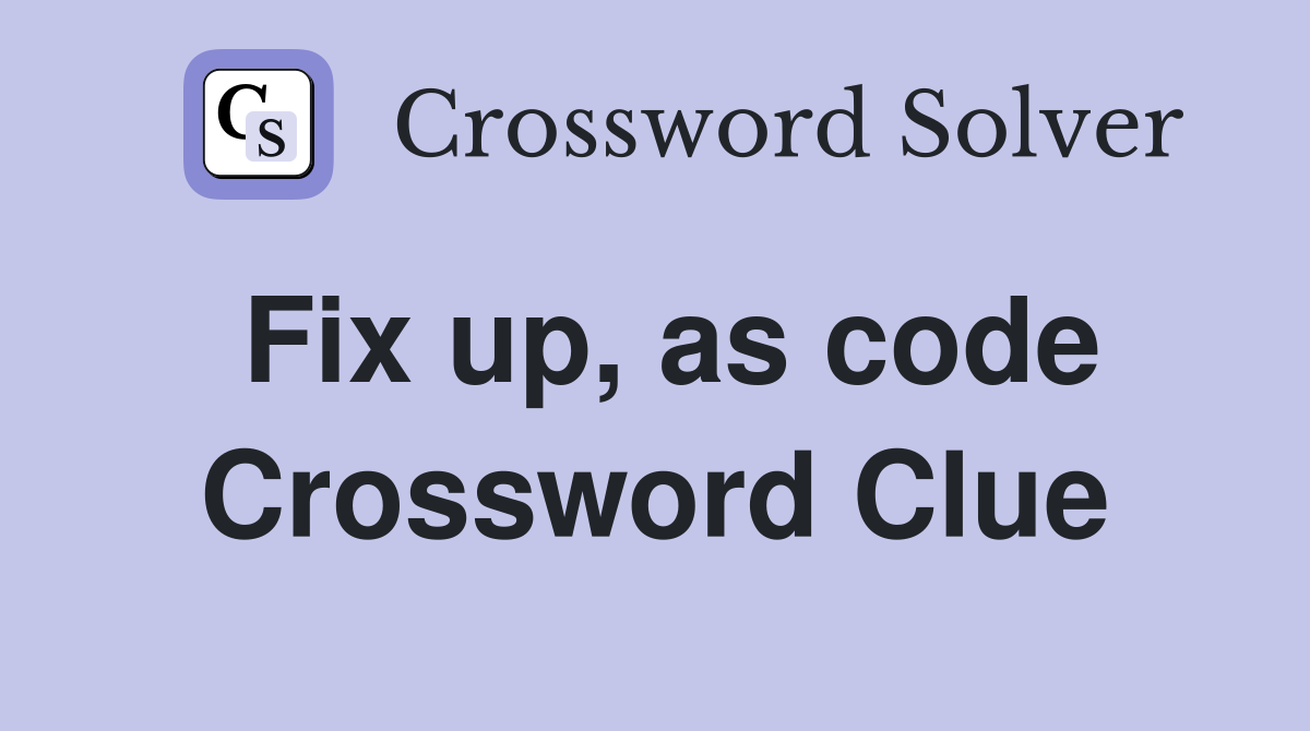 Fix up, as code Crossword Clue