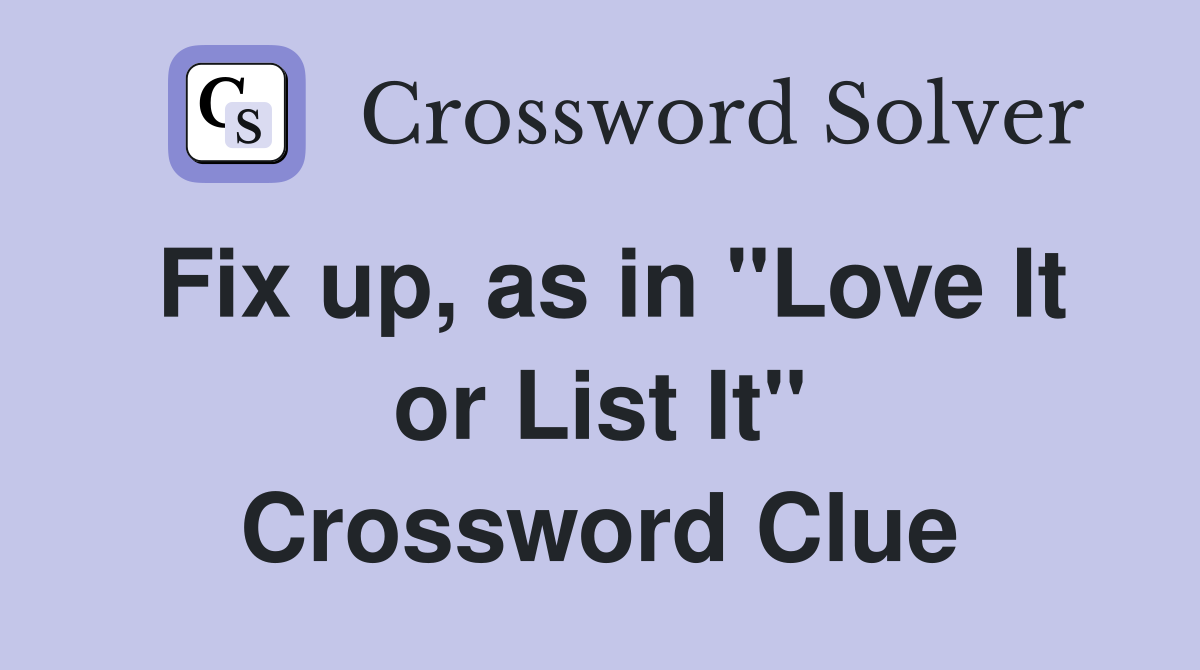 Fix up, as in "Love It or List It" Crossword Clue