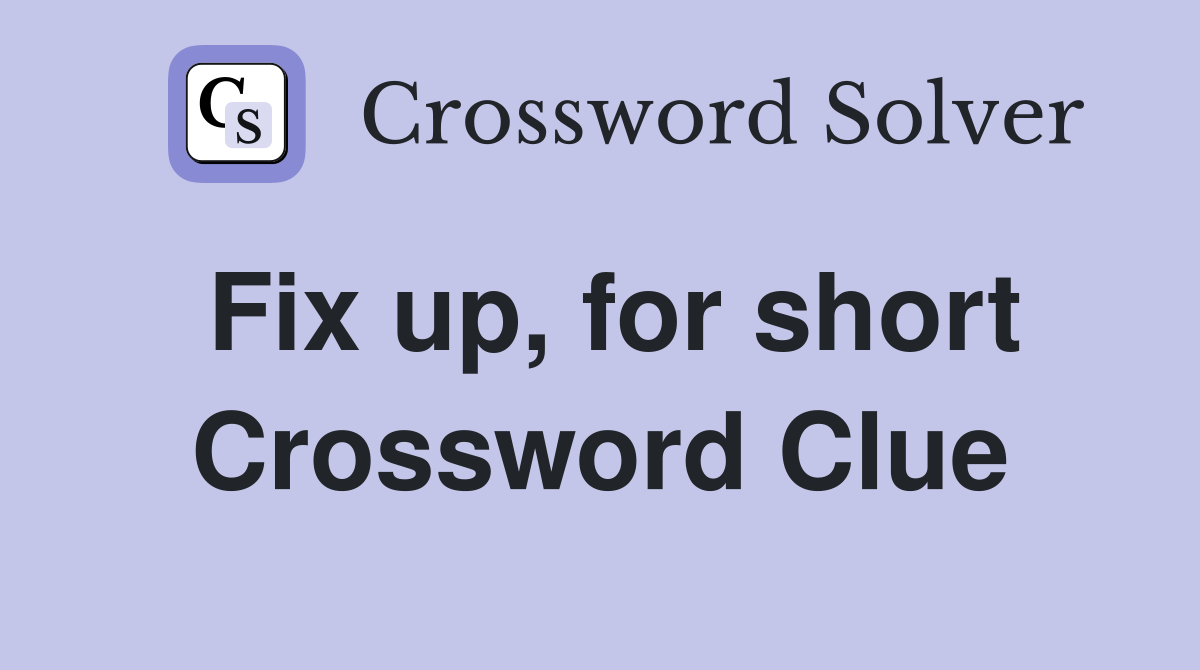 Fix up, for short Crossword Clue