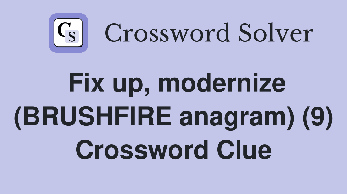 Fix up, modernize (BRUSHFIRE anagram) (9) Crossword Clue