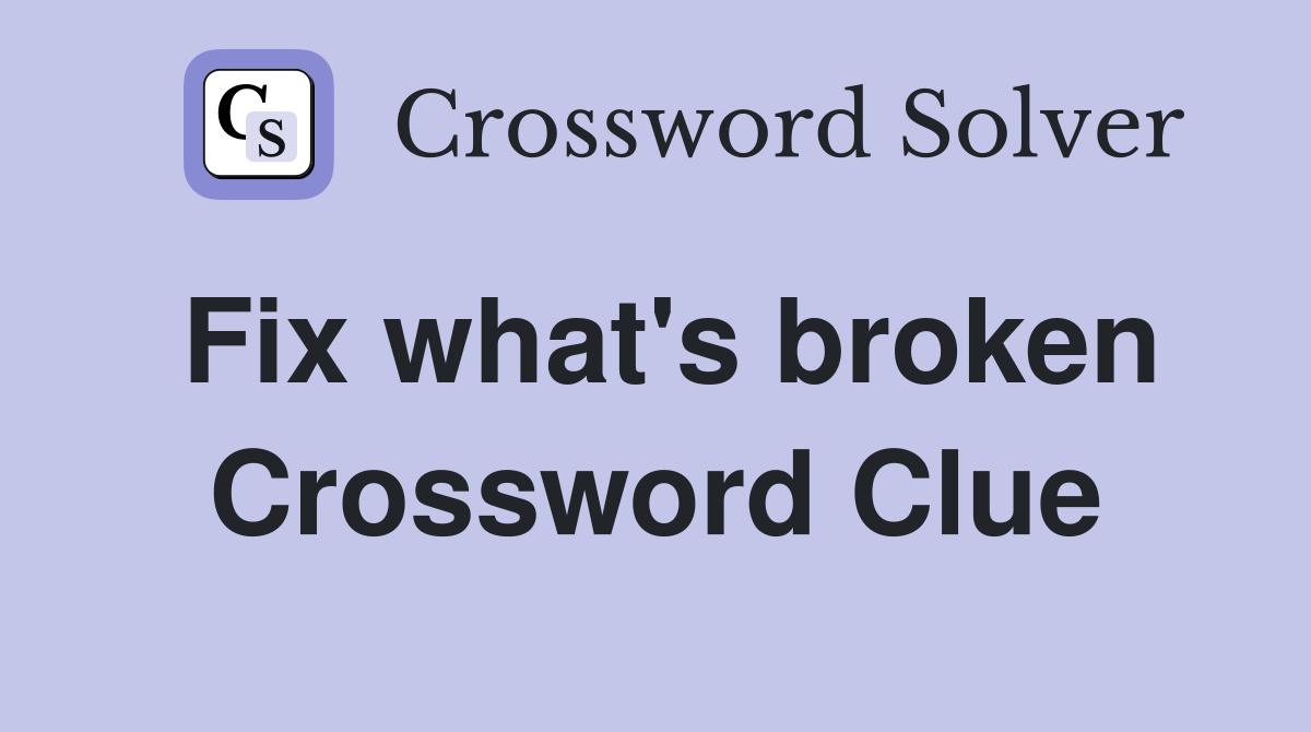 Fix what's broken Crossword Clue