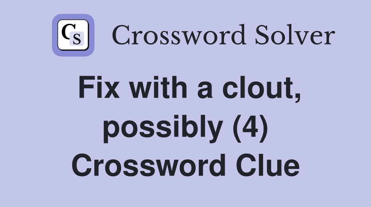 Fix with a clout, possibly (4) Crossword Clue