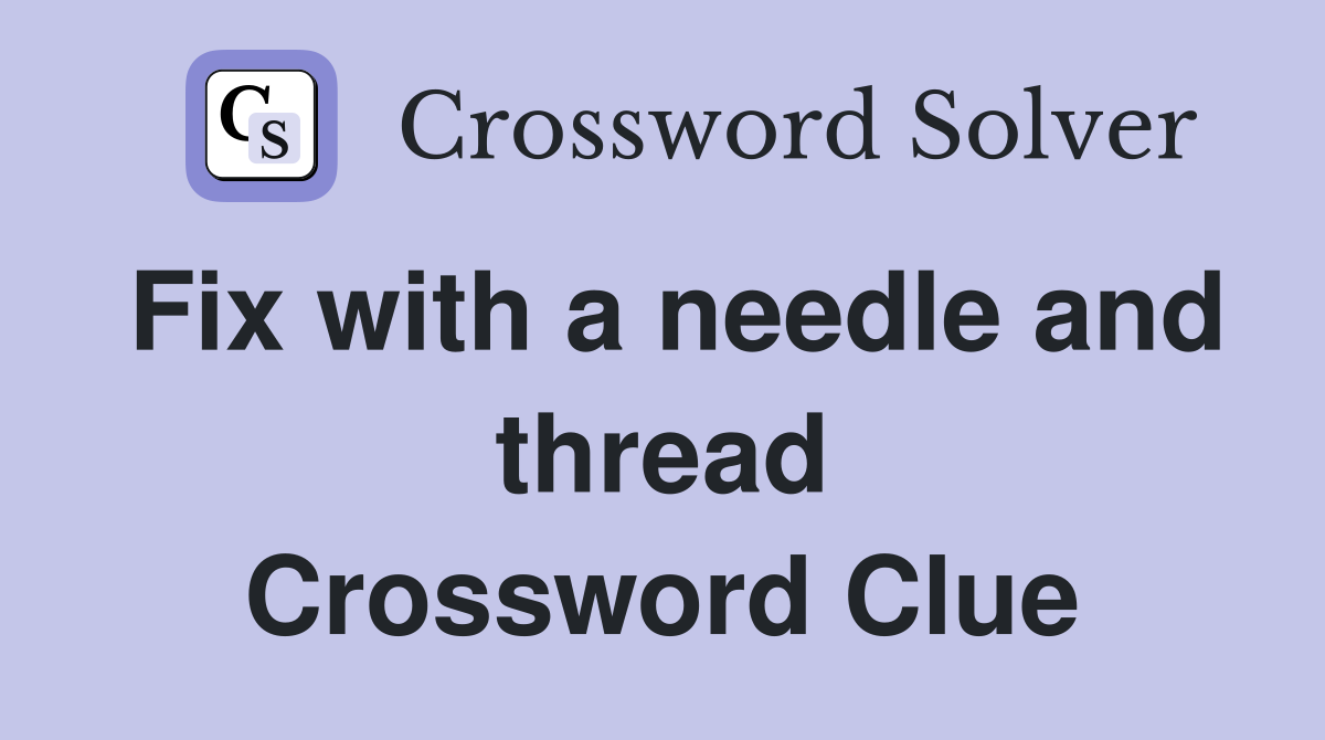 Fix with a needle and thread Crossword Clue