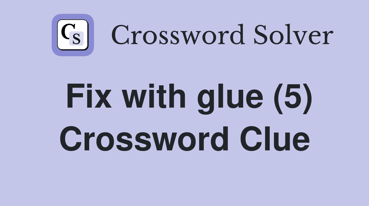 Fix with glue (5) Crossword Clue