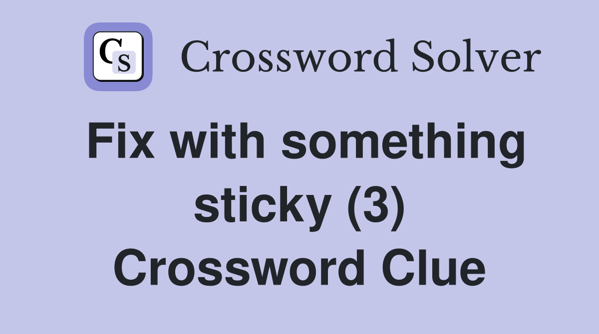 Fix with something sticky (3) Crossword Clue