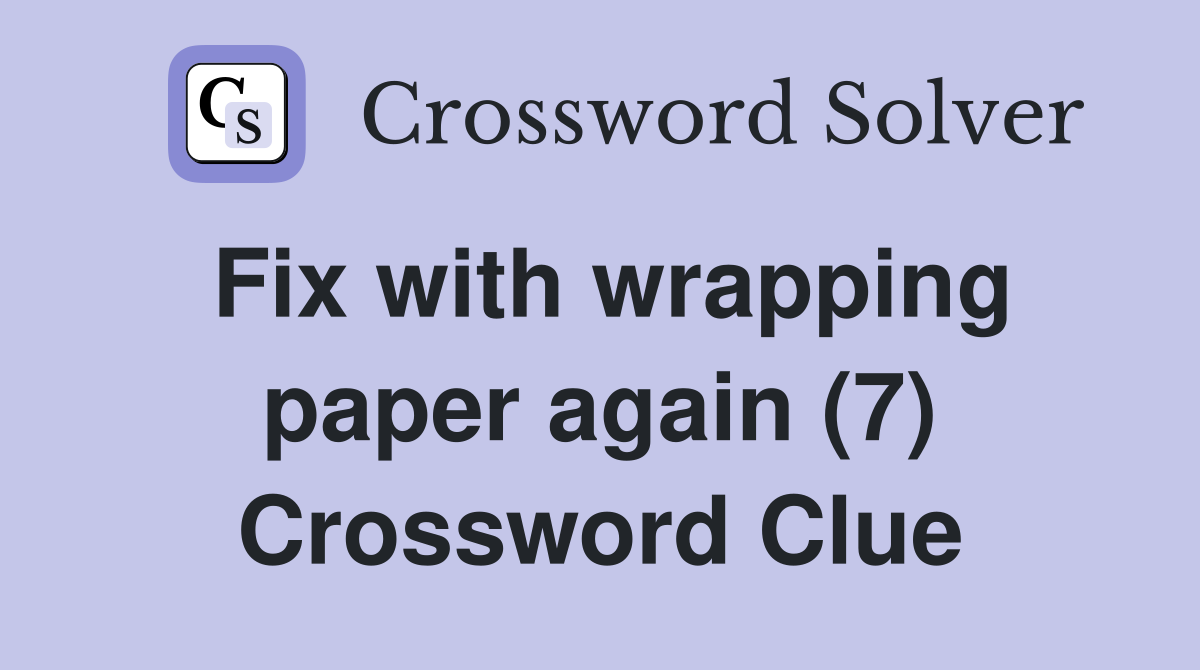 Fix with wrapping paper again (7) Crossword Clue