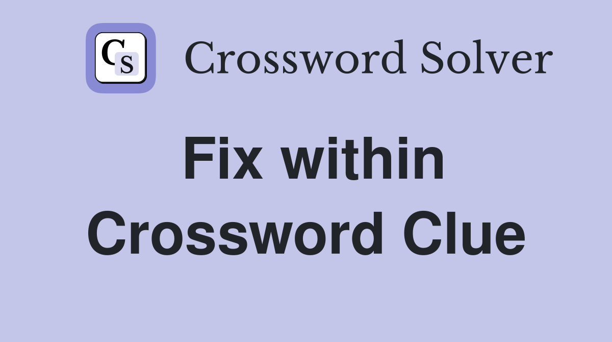 Fix within Crossword Clue