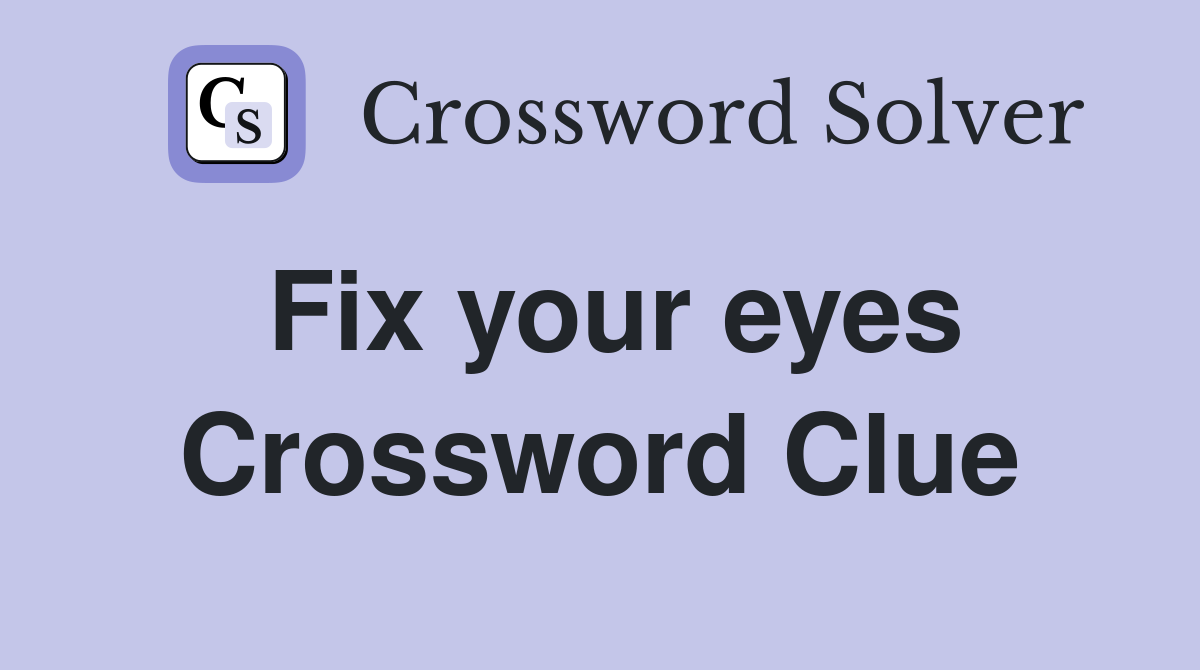 Fix your eyes Crossword Clue