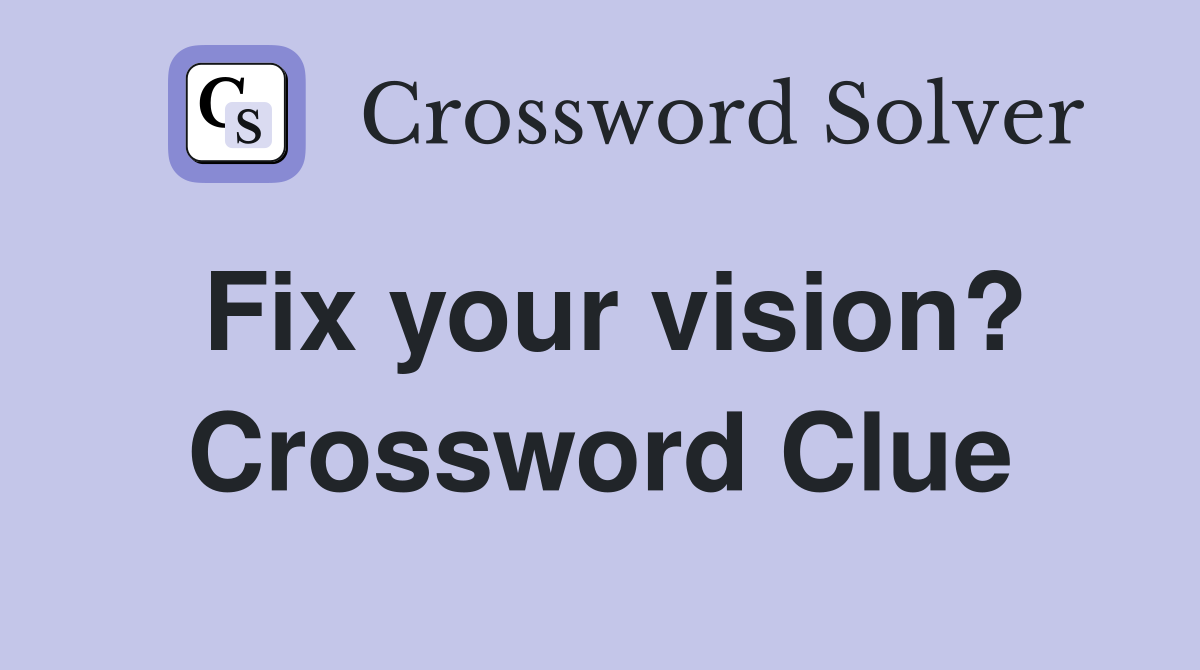 Fix your vision? Crossword Clue